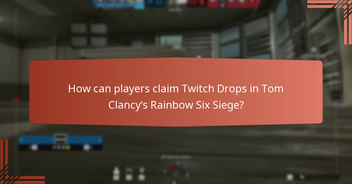 How can players claim Twitch Drops in Tom Clancy’s Rainbow Six Siege?