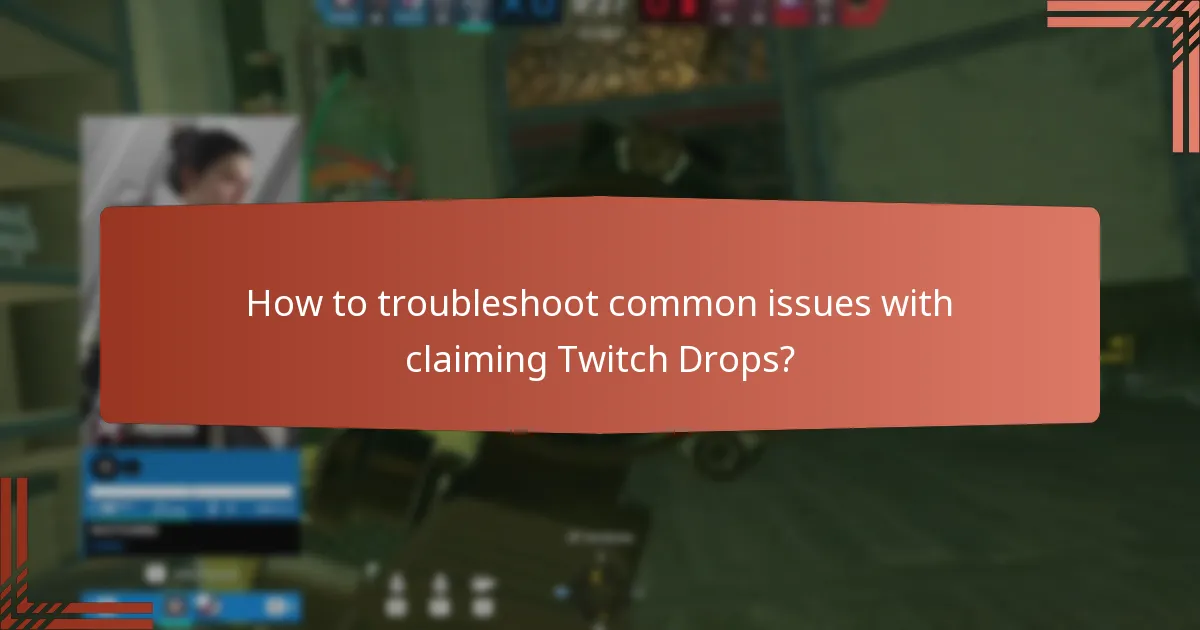 How to troubleshoot common issues with claiming Twitch Drops?
