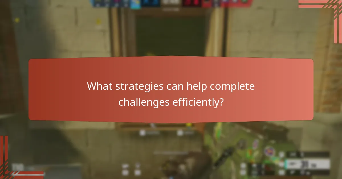 What strategies can help complete challenges efficiently?