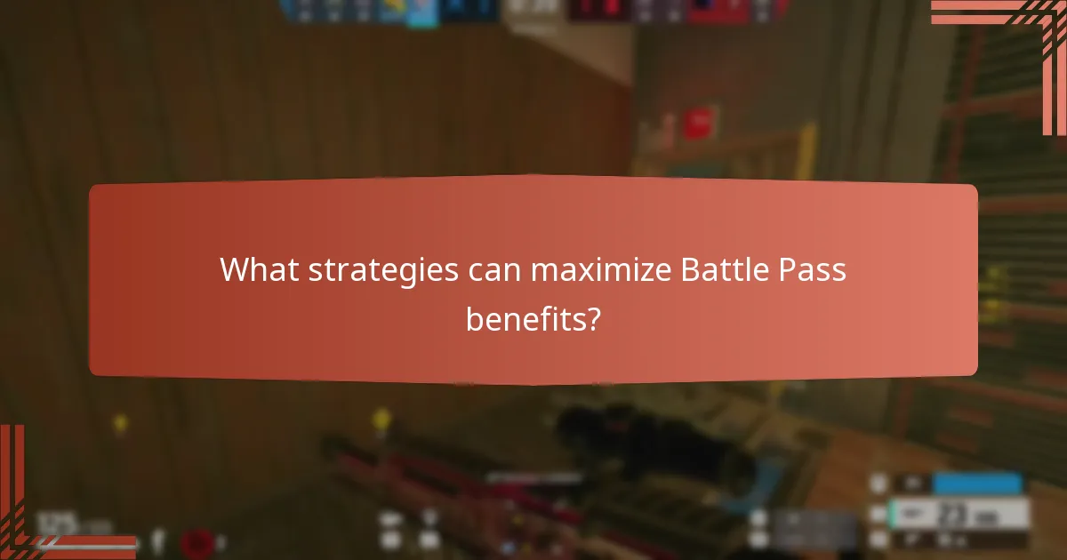 What strategies can maximize Battle Pass benefits?