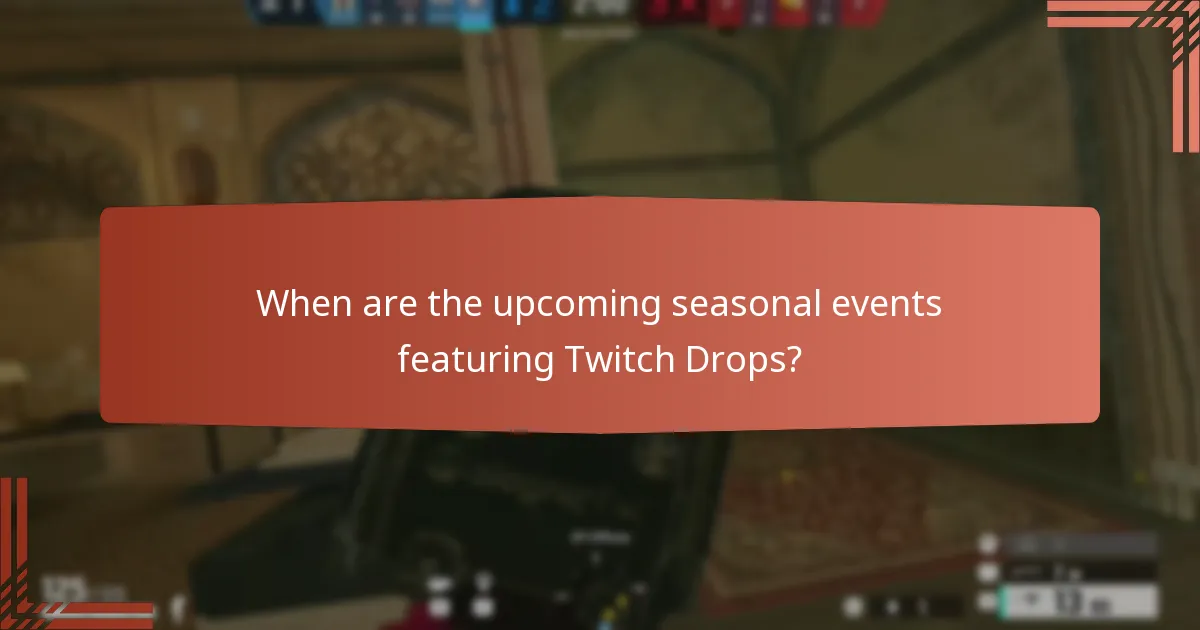 When are the upcoming seasonal events featuring Twitch Drops?