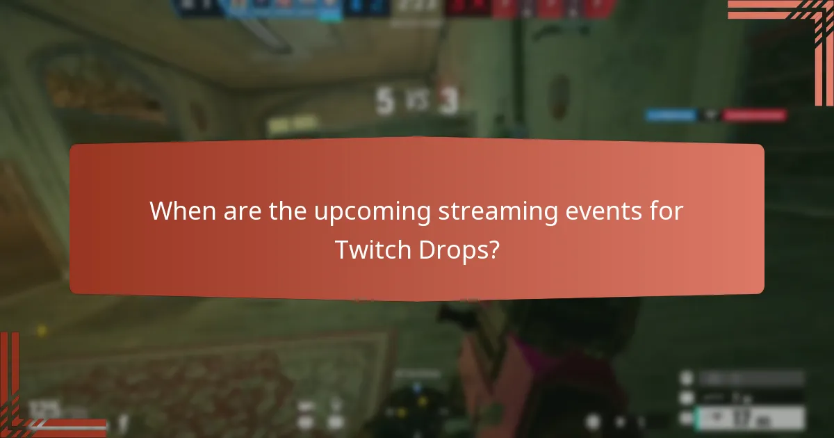 When are the upcoming streaming events for Twitch Drops?
