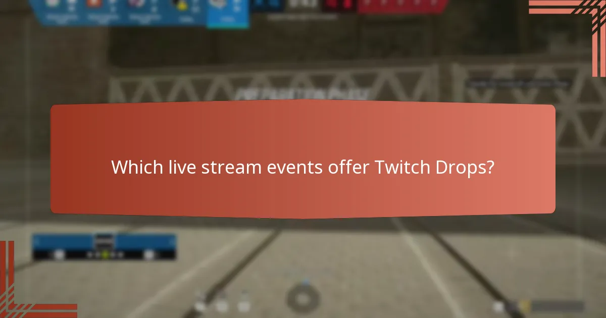 Which live stream events offer Twitch Drops?