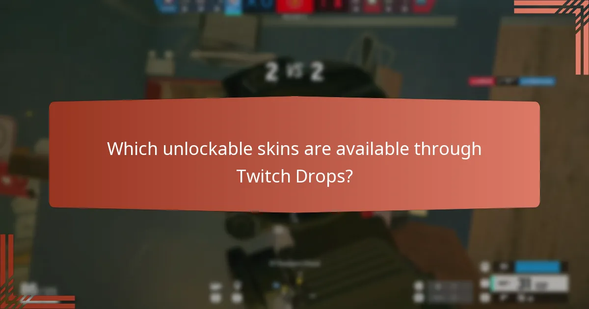 Which unlockable skins are available through Twitch Drops?